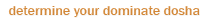 Determine your dominate dosha
